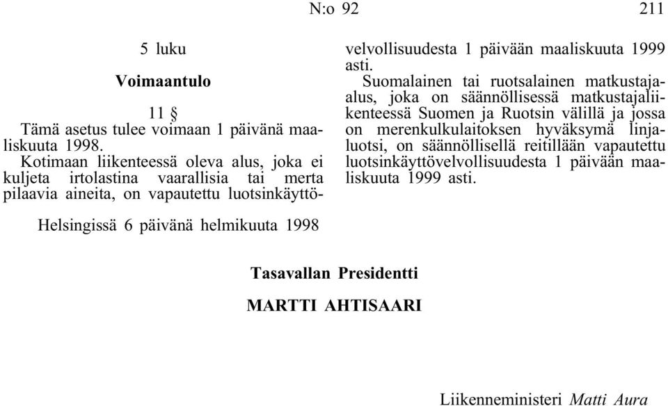 helmikuuta 1998 velvollisuudesta 1 päivään maaliskuuta 1999 asti.