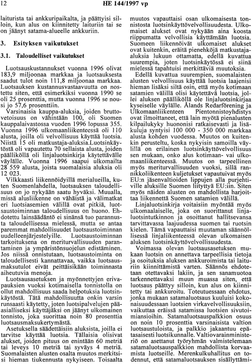 Varsinaisia kauppa-aluksia, joiden bruttovetoisuus on vähintään 100, oli Suomen kauppalaivastossa vuoden 1996 lopussa 355.