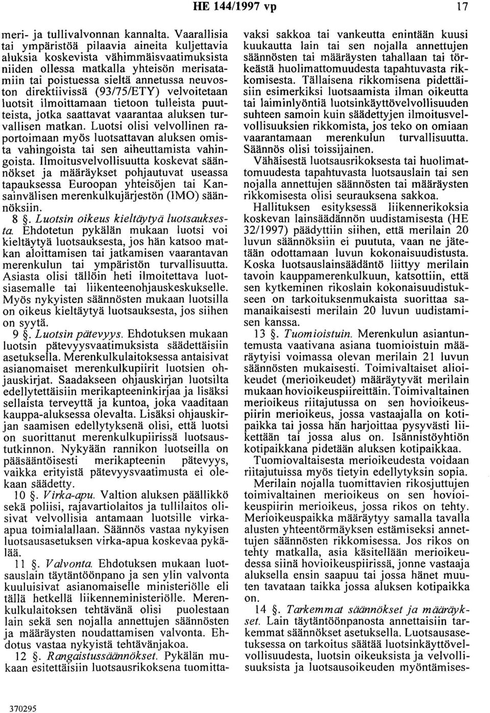 (93/75/ETY) veivoitetaan luotsit ilmoittamaan tietoon tulleista puutteista, jotka saattavat vaarantaa aluksen turvallisen matkan.