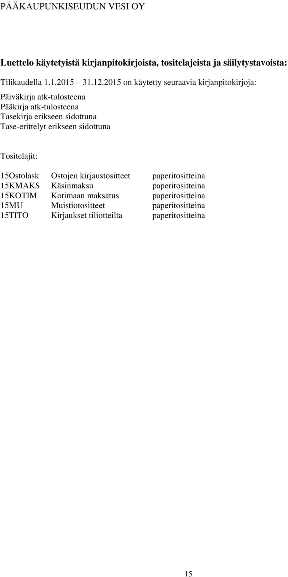 Tase-erittelyt erikseen sidottuna Tositelajit: 15Ostolask Ostojen kirjaustositteet paperitositteina 15KMAKS Käsinmaksu