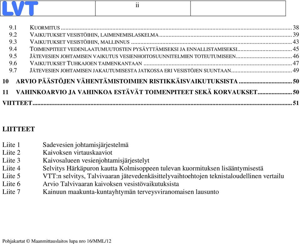 7 JÄTEVESIEN JOHTAMISEN JAKAUTUMISESTA JATKOSSA ERI VESISTÖJEN SUUNTAAN... 49 10 ARVIO PÄÄSTÖJEN VÄHENTÄMISTOIMIEN RISTIKKÄISVAIKUTUKSISTA.