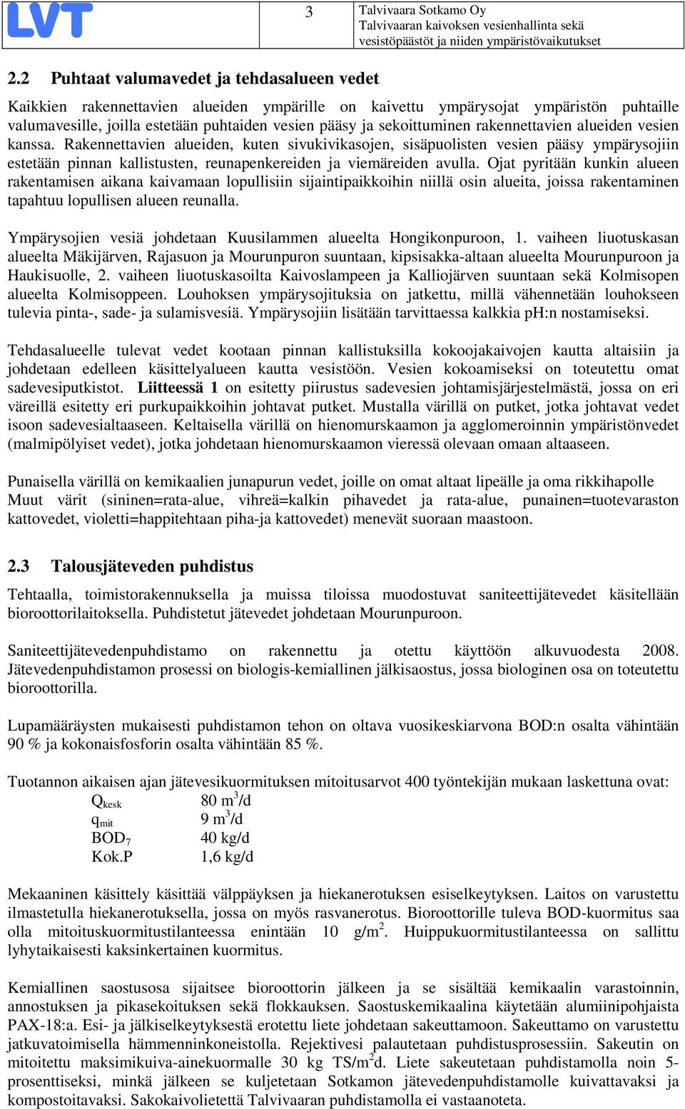 Rakennettavien alueiden, kuten sivukivikasojen, sisäpuolisten vesien pääsy ympärysojiin estetään pinnan kallistusten, reunapenkereiden ja viemäreiden avulla.