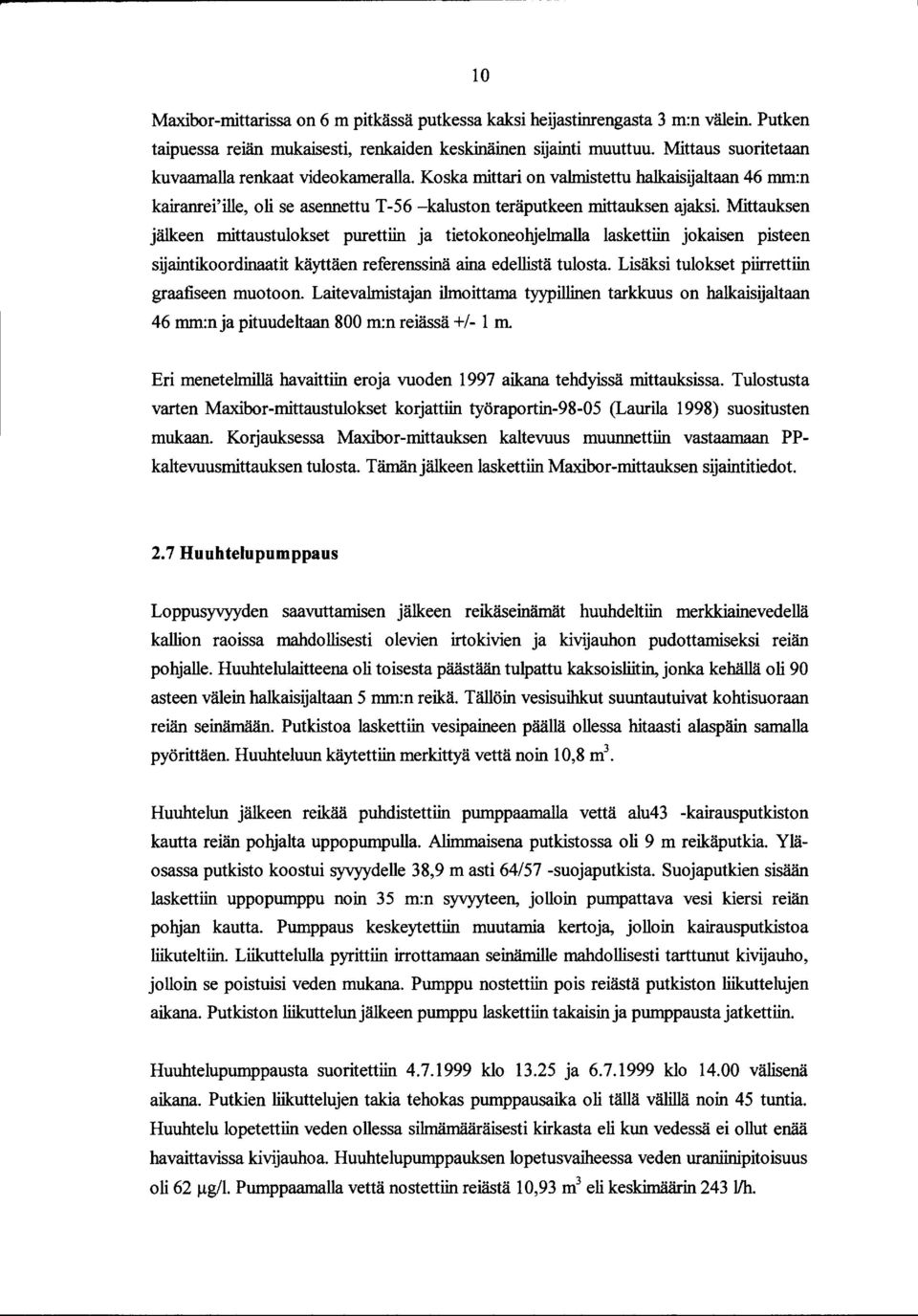 Mittauksen jälkeen mittaustulokset purettiin ja tietokoneohjelmalla laskettiin jokaisen pisteen sijaintikoordinaatit käyttäen referenssinä aina edellistä tulosta.