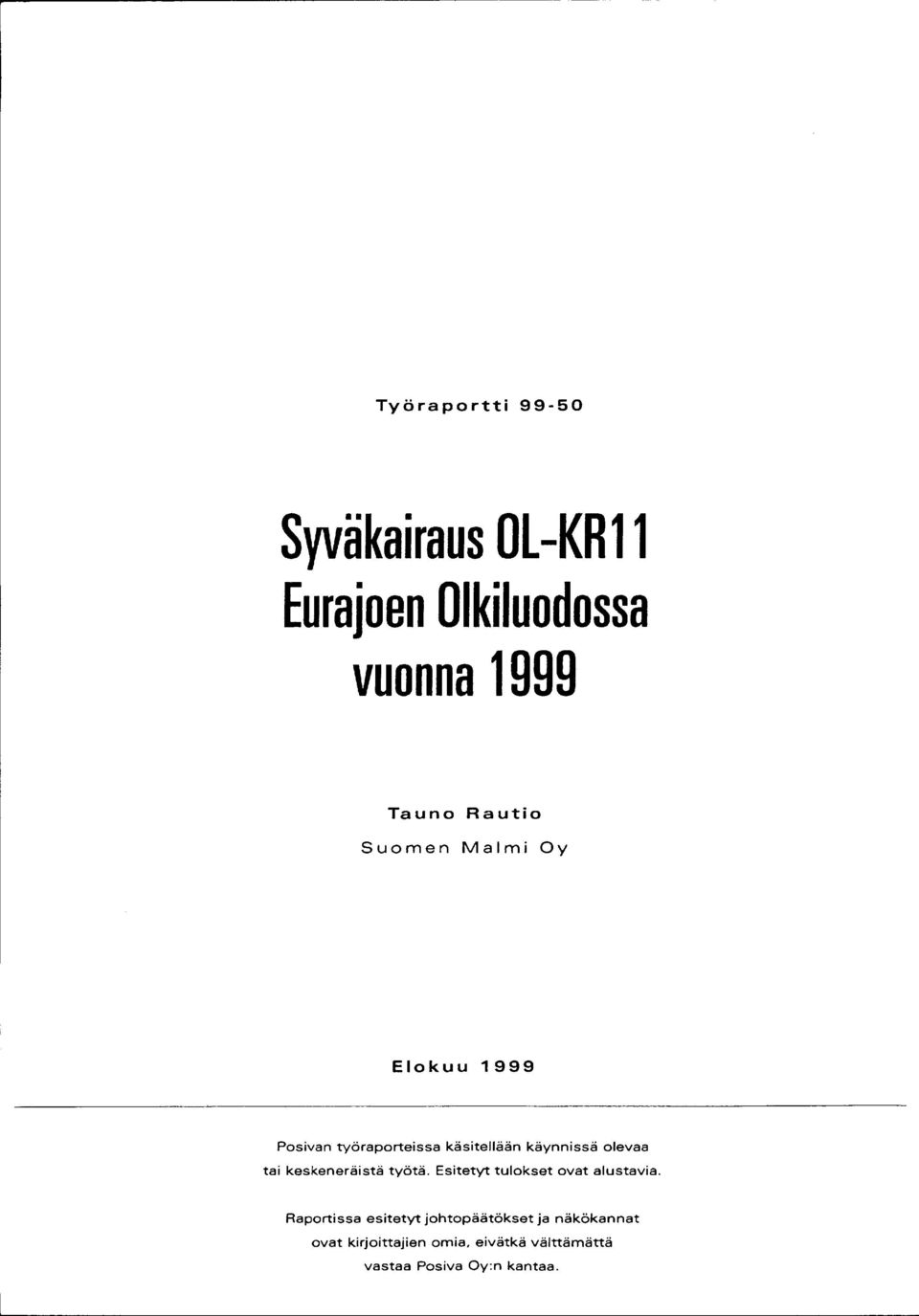 käsitellään käynnissä olevaa tai keskeneräistä työtä. Esitetyt tulokset ovat alustavia.