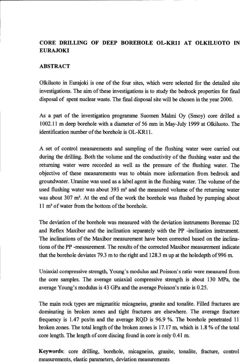 As a part of the investigation programme Suomen Malmi Oy (Smoy) core drilled a 1002.11 m deep borehole with a diameter of 56 mm in May-July 1999 at Olkiluoto.