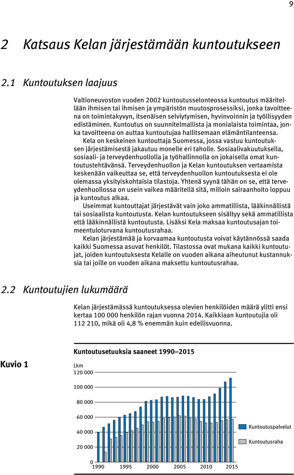 selviytymisen, hyvinvoinnin ja työllisyyden edistäminen. Kuntoutus on suunnitelmallista ja monialaista toimintaa, jonka tavoitteena on auttaa kuntoutujaa hallitsemaan elämäntilanteensa.