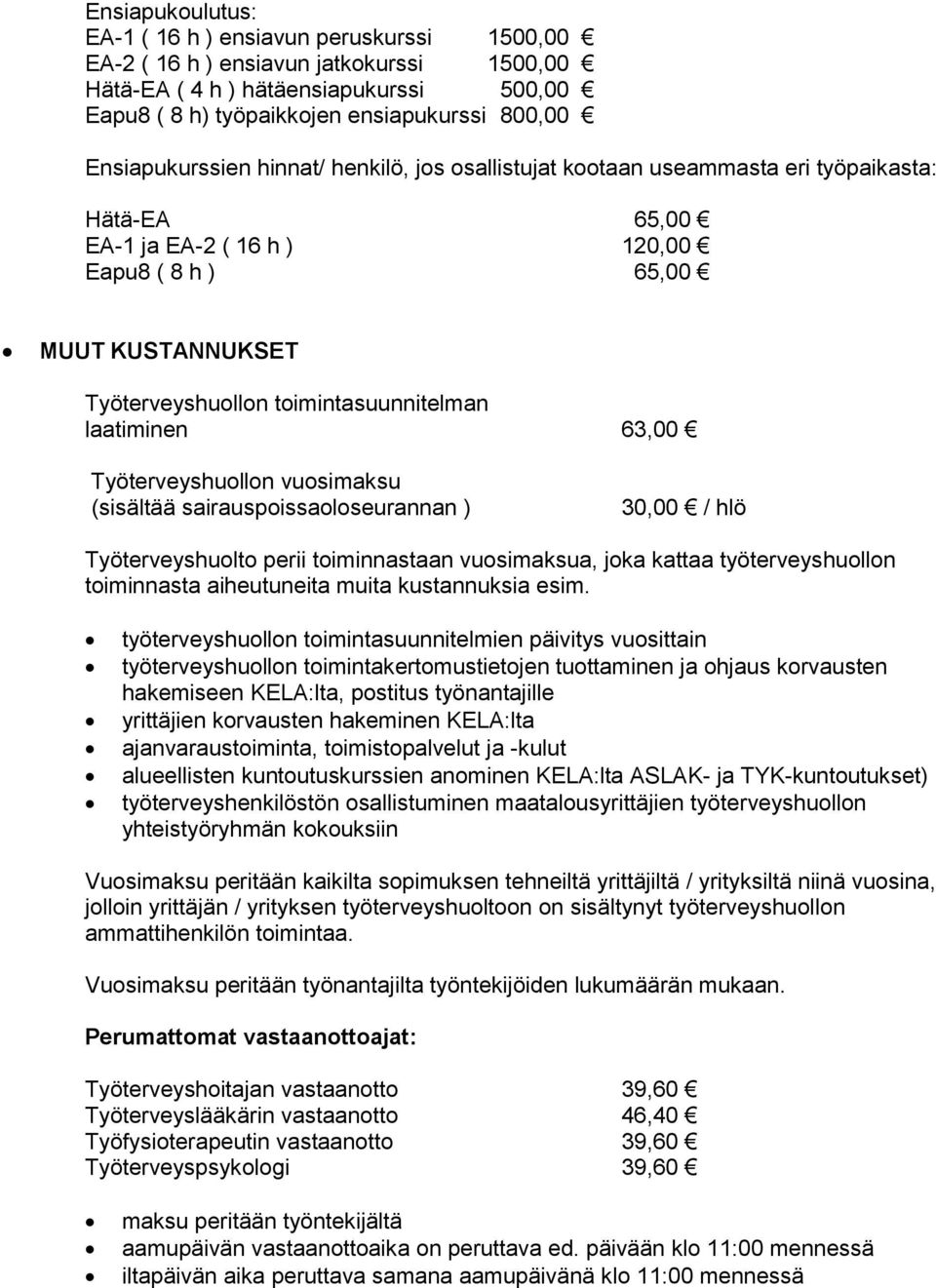 toimintasuunnitelman laatiminen 63,00 Työterveyshuollon vuosimaksu (sisältää sairauspoissaoloseurannan ) 30,00 / hlö Työterveyshuolto perii toiminnastaan vuosimaksua, joka kattaa työterveyshuollon