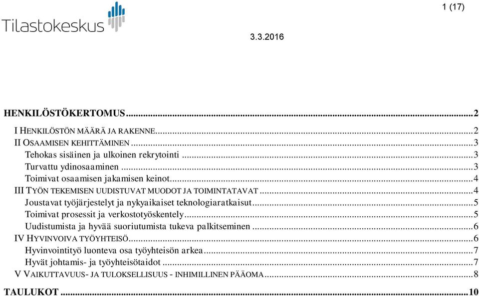 .. Joustavat työjärjestelyt ja nykyaikaiset teknologiaratkaisut... 5 Toimivat prosessit ja verkostotyöskentely.