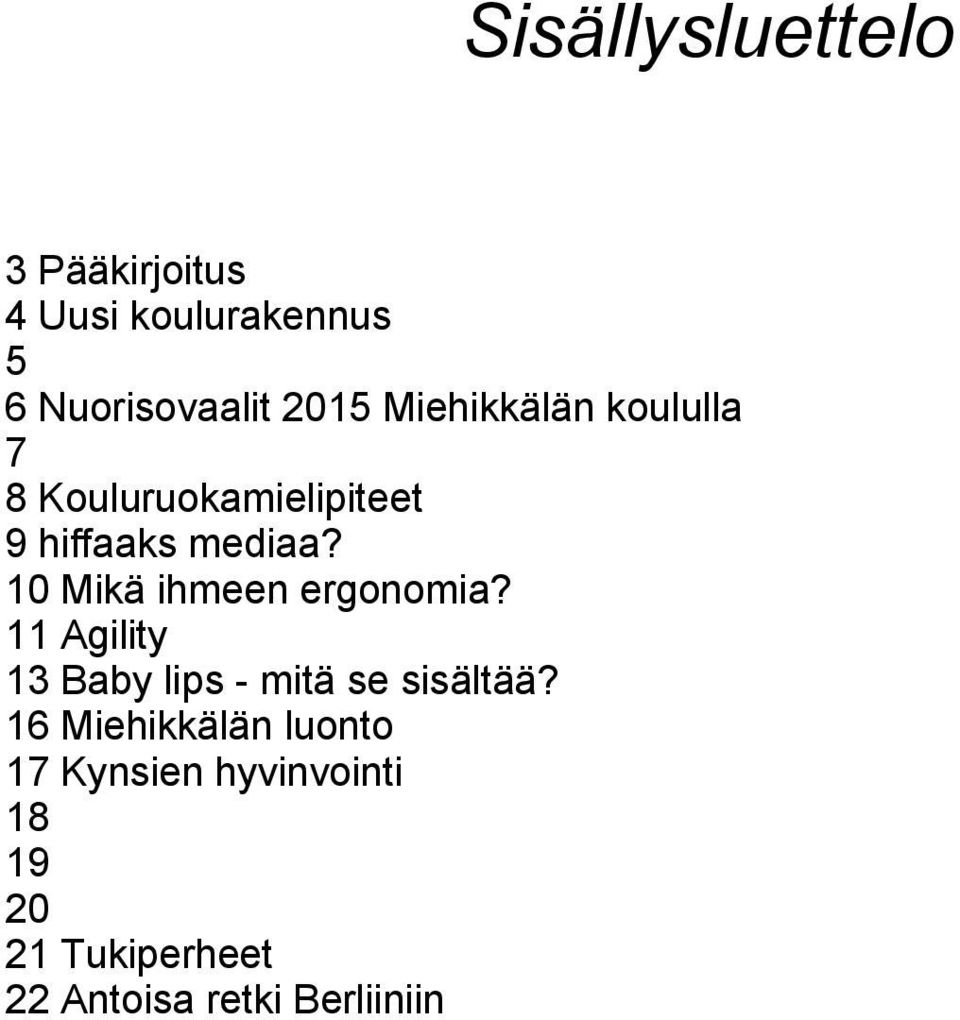 10 Mikä ihmeen ergonomia? 11 Agility 13 Baby lips - mitä se sisältää?