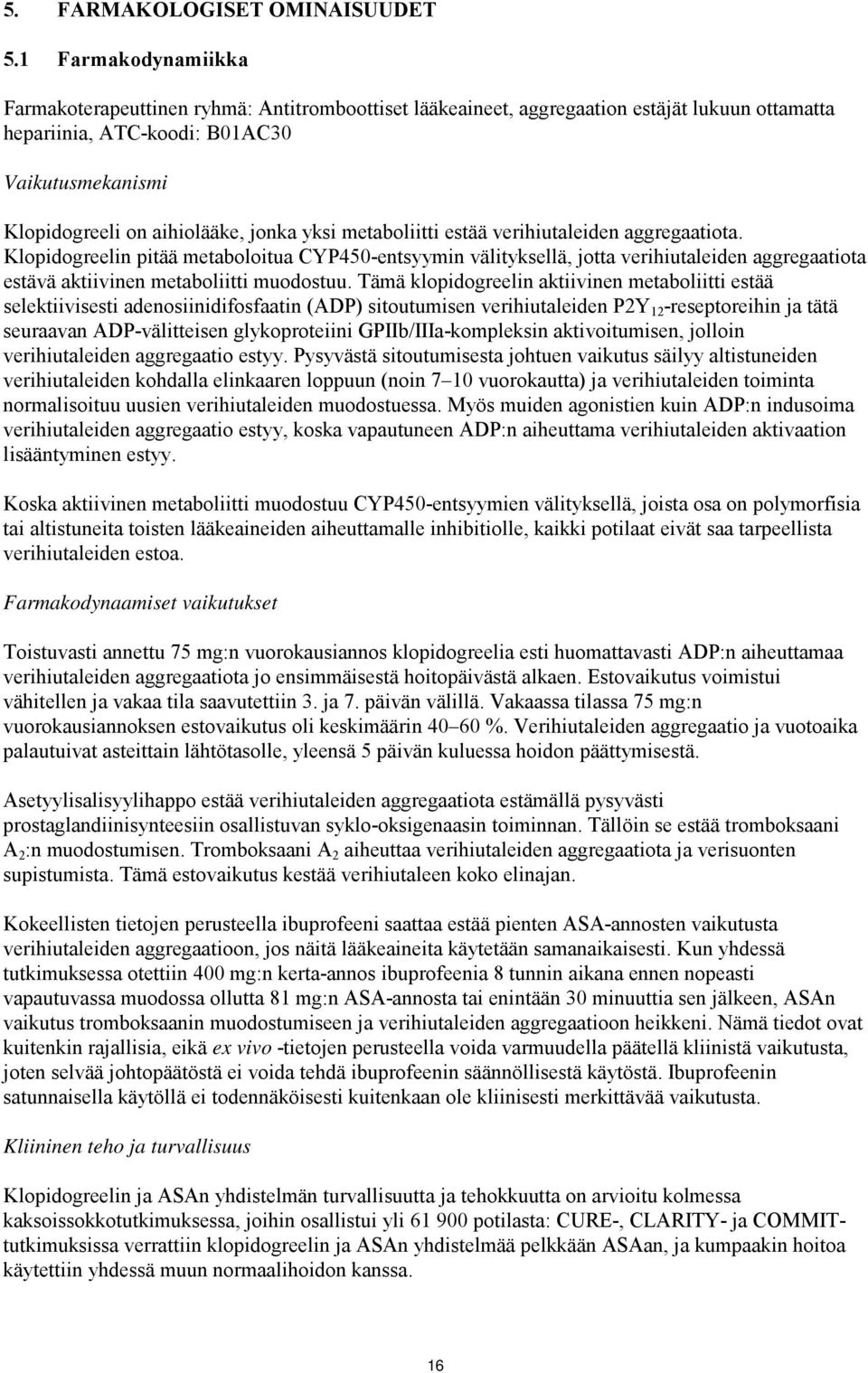 jonka yksi metaboliitti estää verihiutaleiden aggregaatiota.