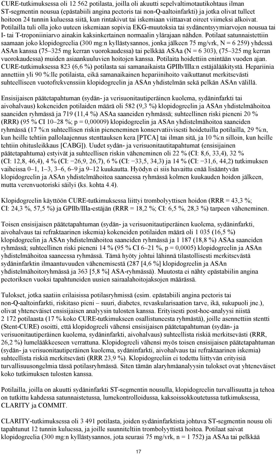 Potilailla tuli olla joko uuteen iskemiaan sopivia EKG-muutoksia tai sydänentsyymiarvojen nousua tai I- tai T-troponiiniarvo ainakin kaksinkertainen normaalin ylärajaan nähden.