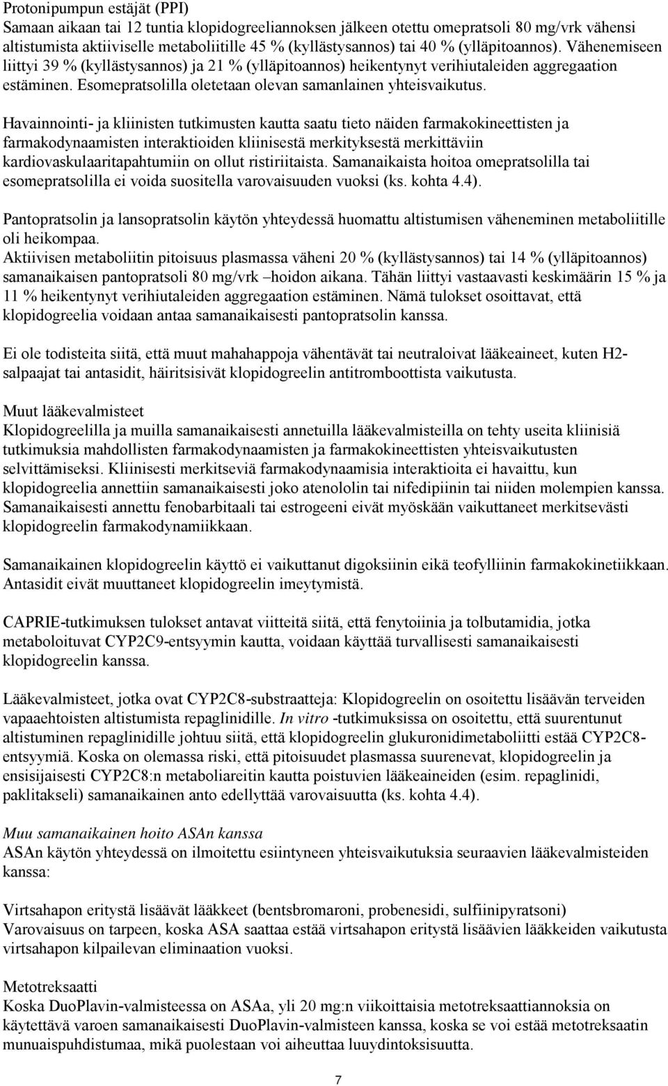 Havainnointi- ja kliinisten tutkimusten kautta saatu tieto näiden farmakokineettisten ja farmakodynaamisten interaktioiden kliinisestä merkityksestä merkittäviin kardiovaskulaaritapahtumiin on ollut