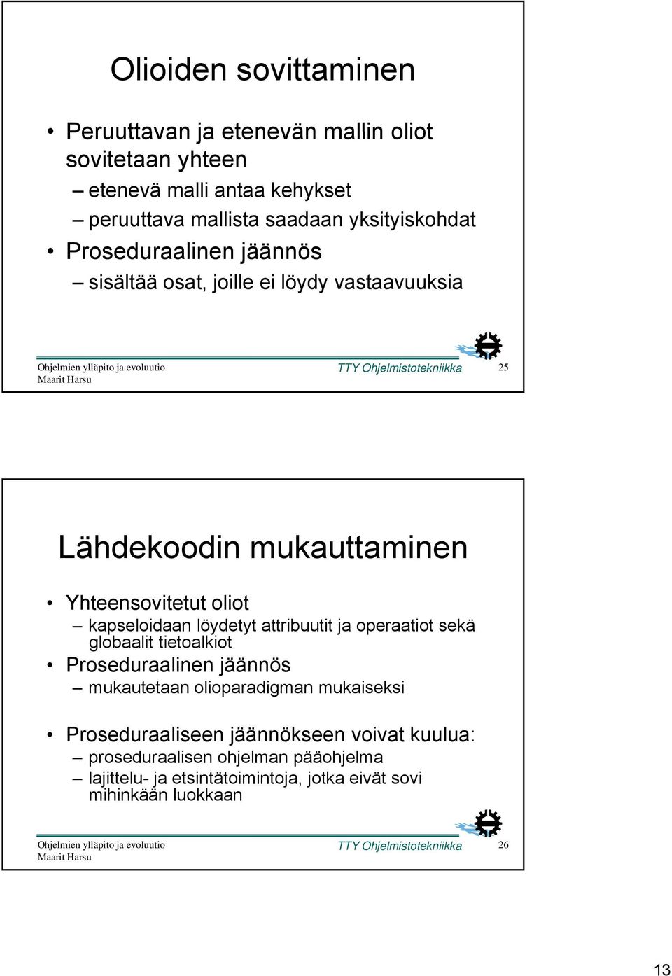 kapseloidaan löydetyt attribuutit ja operaatiot sekä globaalit tietoalkiot Proseduraalinen jäännös mukautetaan olioparadigman mukaiseksi