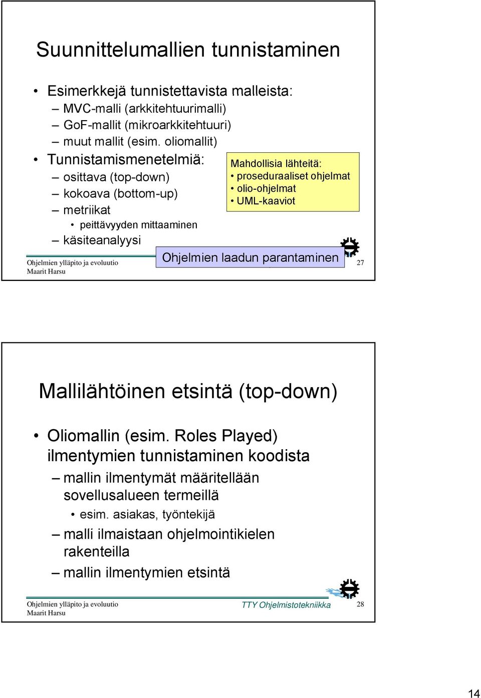 lähteitä: proseduraaliset ohjelmat Ohjelmien laadun parantaminen TTY Ohjelmistotekniikka 27 Mallilähtöinen etsintä (top-down) Oliomallin (esim.