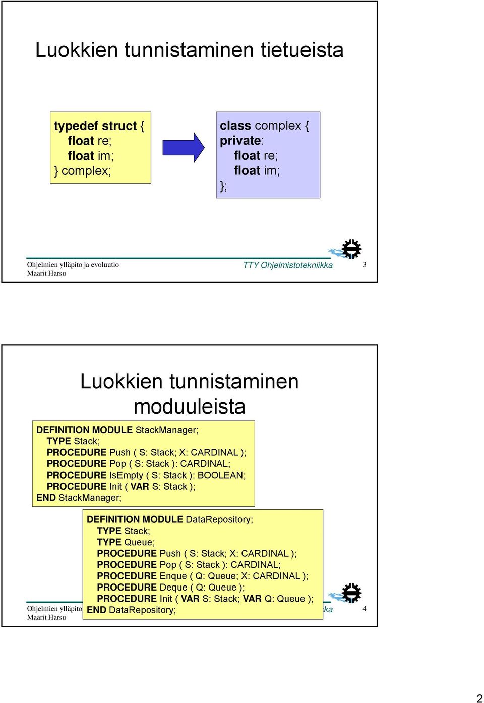 PROCEDURE Init ( VAR S: Stack ); END StackManager; DEFINITION MODULE DataRepository; TYPE Stack; TYPE Queue; PROCEDURE Push ( S: Stack; X: CARDINAL ); PROCEDURE Pop ( S: Stack ):