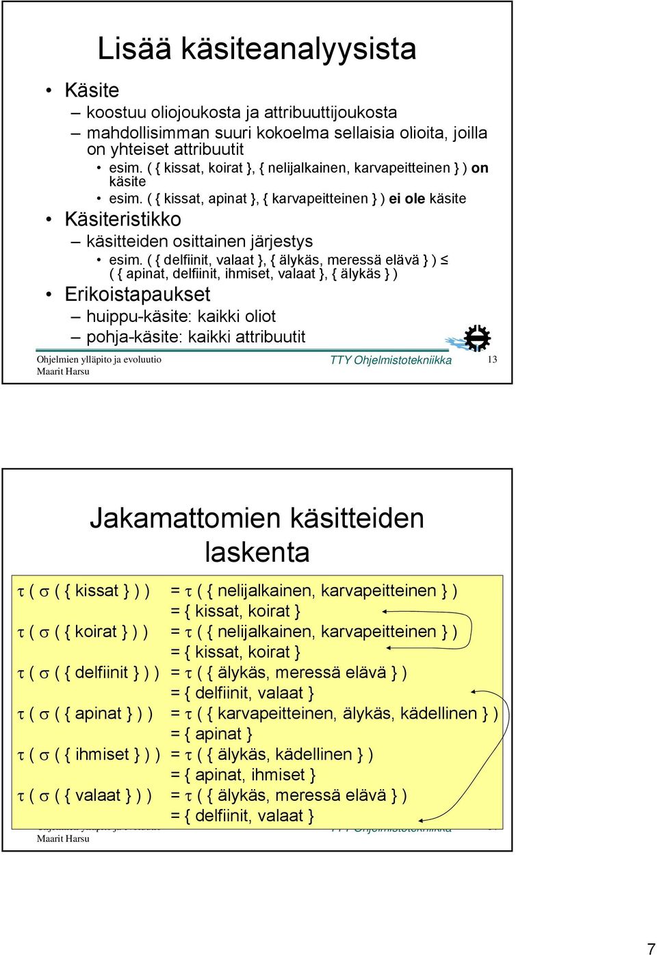 ( { delfiinit, it valaat }, { älykäs, meressä elävä ä } ) ( { apinat, delfiinit, ihmiset, valaat }, { älykäs } ) Erikoistapaukset huippu-käsite: kaikki oliot pohja-käsite: kaikki attribuutit TTY