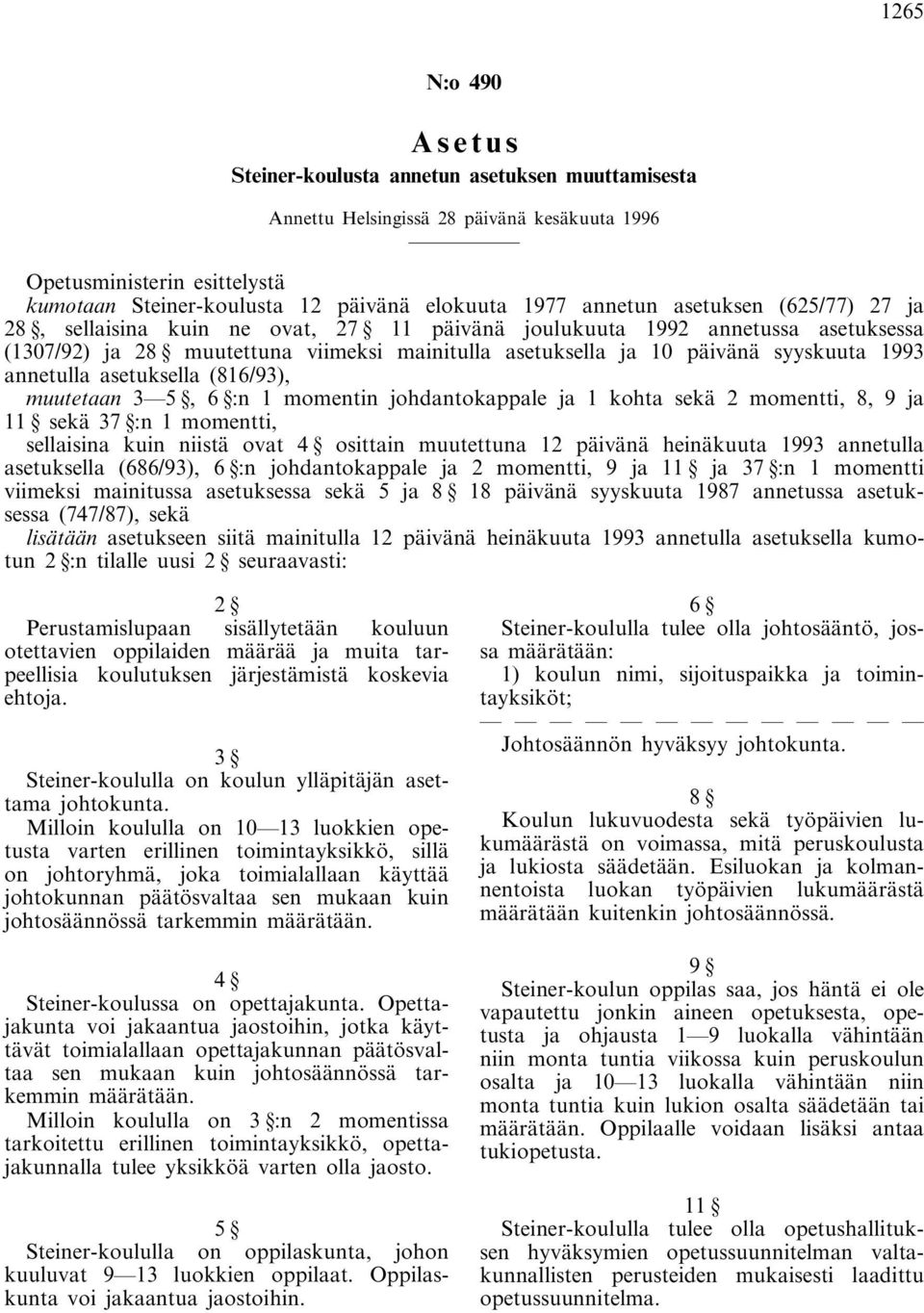 1993 annetulla asetuksella (816/93), muutetaan 3 5, 6 :n 1 momentin johdantokappale ja 1 kohta sekä 2 momentti, 8, 9 ja 11 sekä 37 :n 1 momentti, sellaisina kuin niistä ovat 4 osittain muutettuna 12