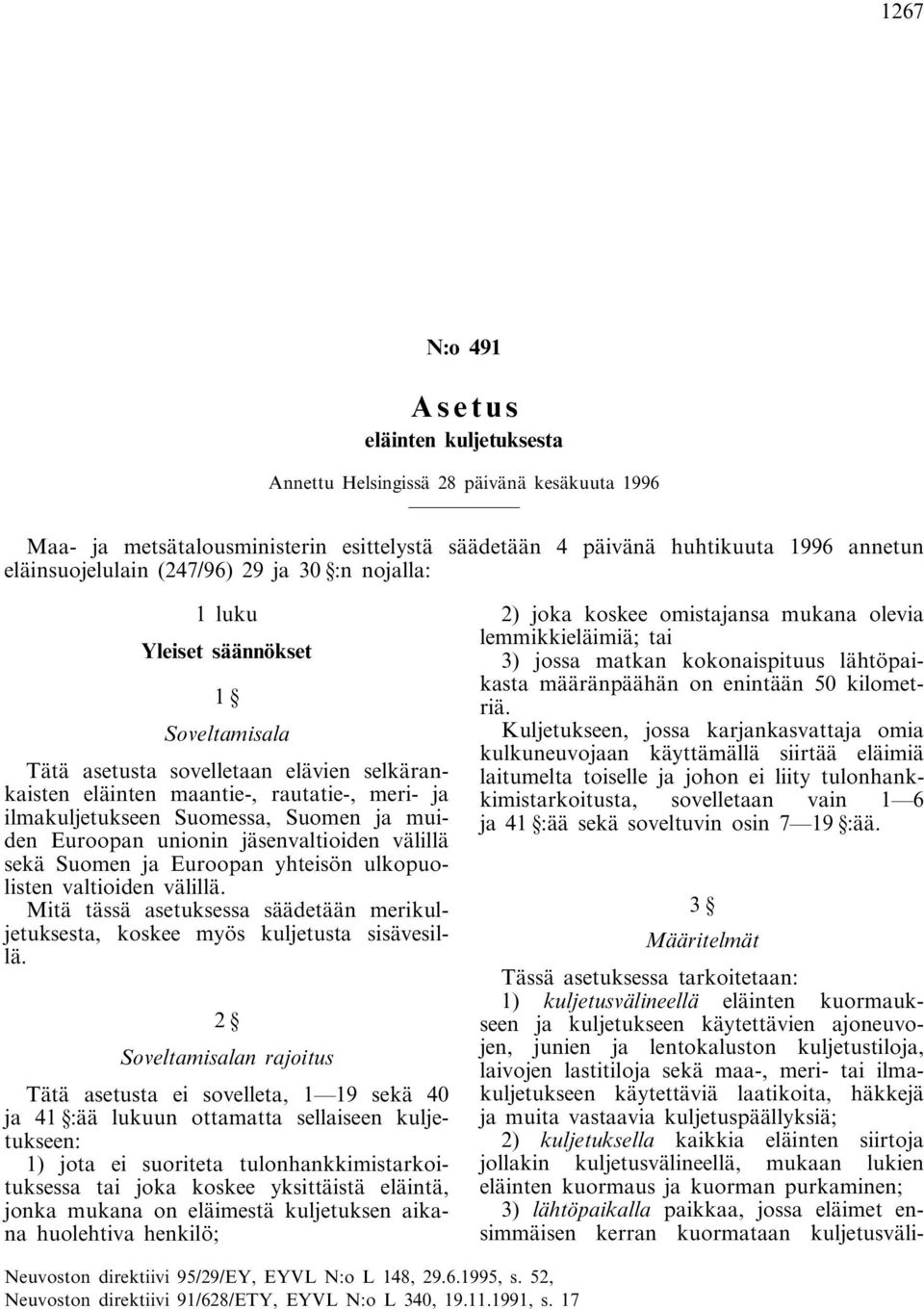 muiden Euroopan unionin jäsenvaltioiden välillä sekä Suomen ja Euroopan yhteisön ulkopuolisten valtioiden välillä.