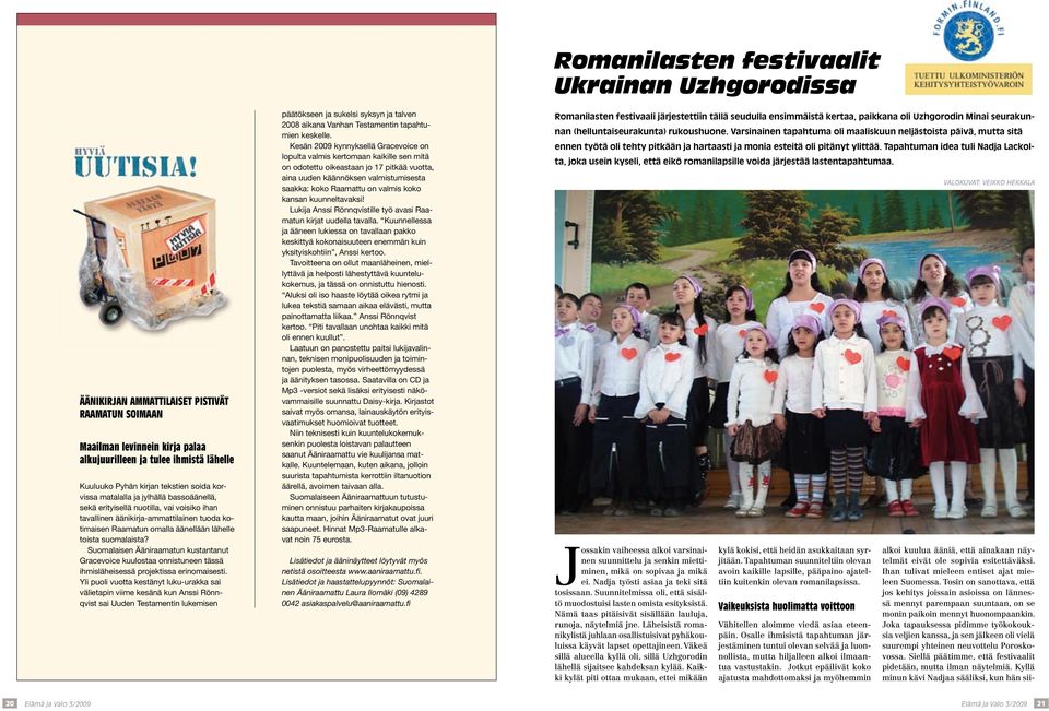Suomalaisen Ääniraamatun kustantanut Gracevoice kuulostaa onnistuneen tässä ihmisläheisessä projektissa erinomaisesti.