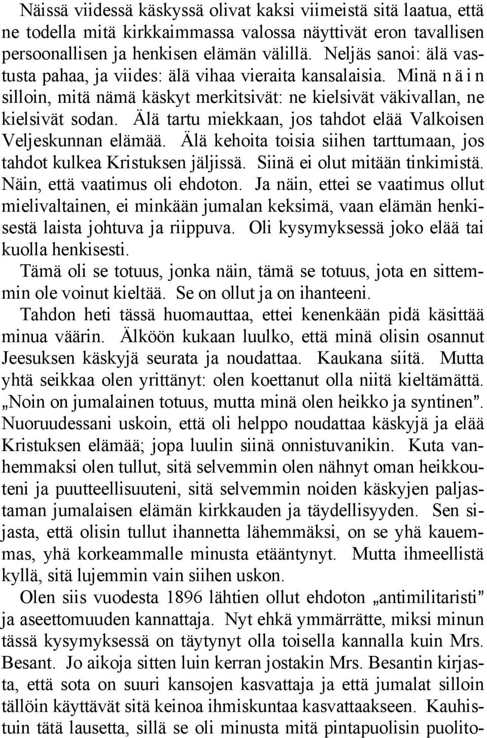 Älä tartu miekkaan, jos tahdot elää Valkoisen Veljeskunnan elämää. Älä kehoita toisia siihen tarttumaan, jos tahdot kulkea Kristuksen jäljissä. Siinä ei olut mitään tinkimistä.