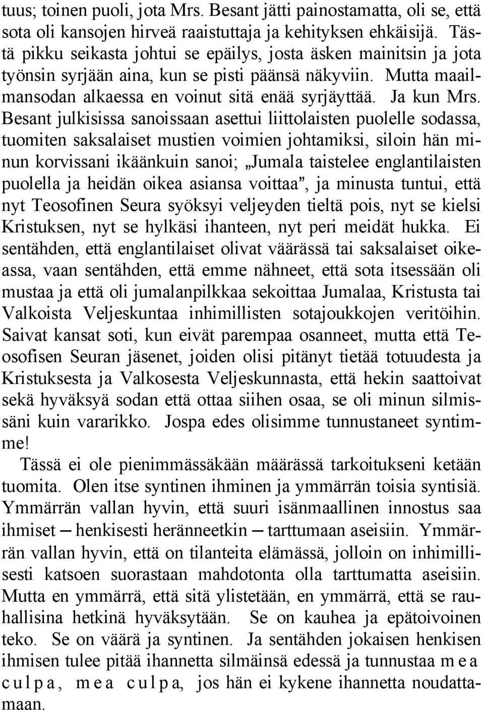 Besant julkisissa sanoissaan asettui liittolaisten puolelle sodassa, tuomiten saksalaiset mustien voimien johtamiksi, siloin hän minun korvissani ikäänkuin sanoi; `Jumala taistelee englantilaisten