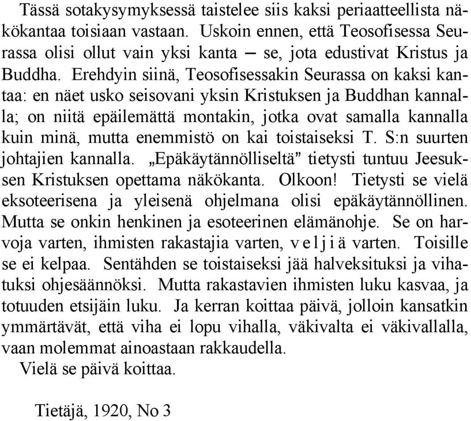 enemmistö on kai toistaiseksi T. S:n suurten johtajien kannalla. `Epäkäytännölliseltä@ tietysti tuntuu Jeesuksen Kristuksen opettama näkökanta. Olkoon!