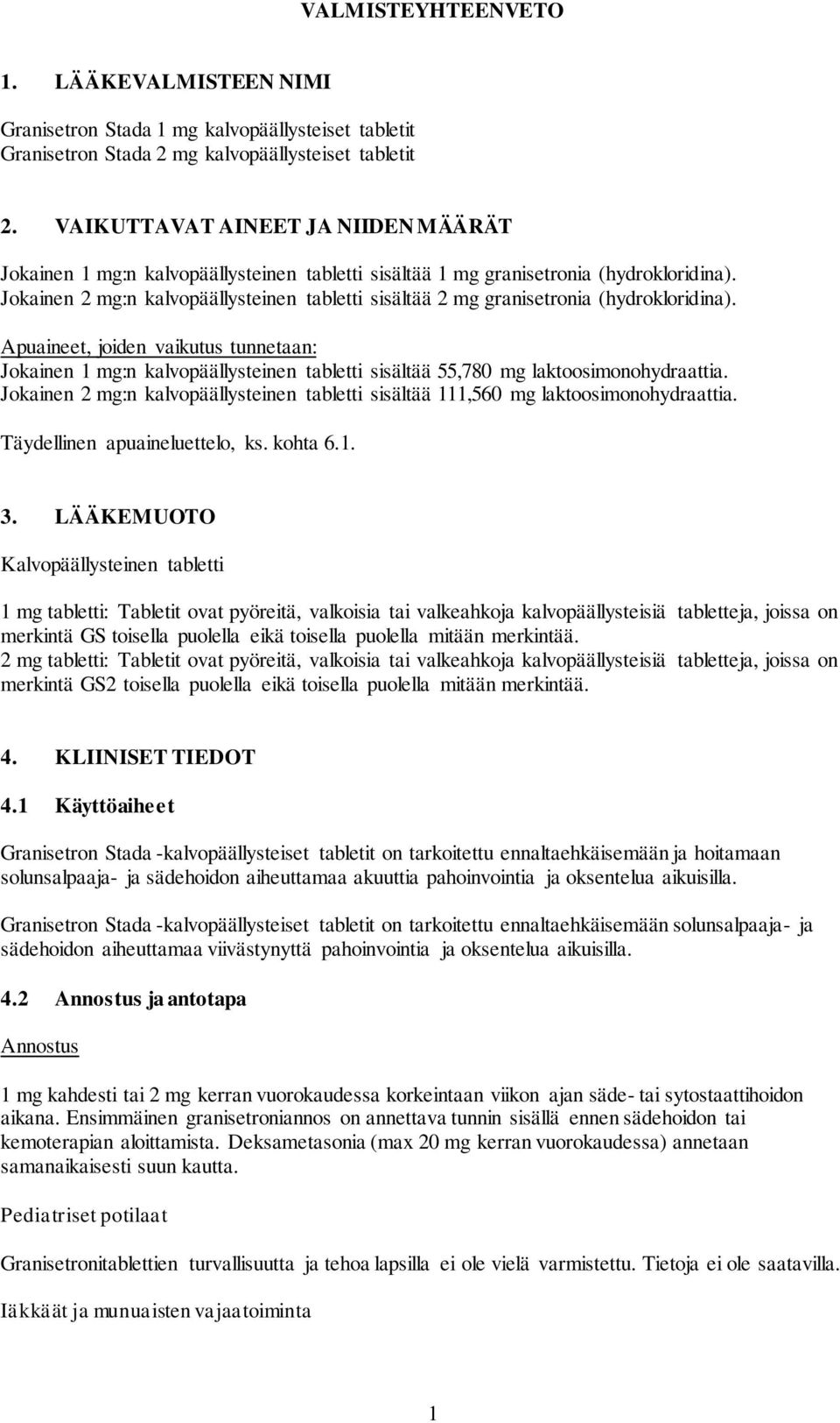 Jokainen 2 mg:n kalvopäällysteinen tabletti sisältää 2 mg granisetronia (hydrokloridina).