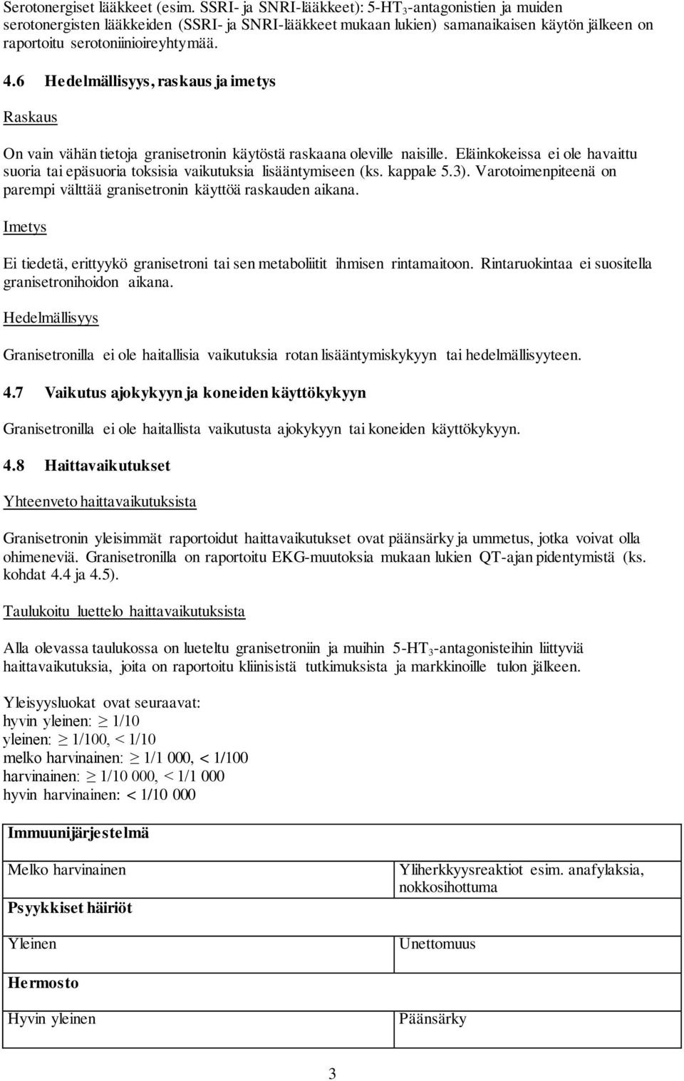 6 Hedelmällisyys, raskaus ja imetys Raskaus On vain vähän tietoja granisetronin käytöstä raskaana oleville naisille.