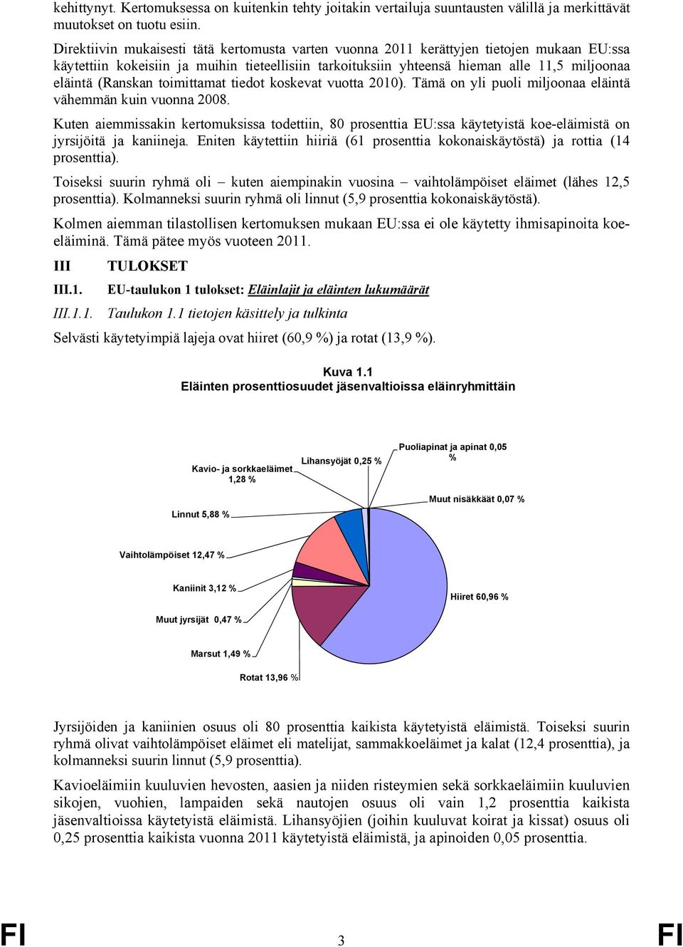 (Ranskan toimittamat tiedot koskevat vuotta 2010). Tämä on yli puoli miljoonaa eläintä vähemmän kuin vuonna 2008.