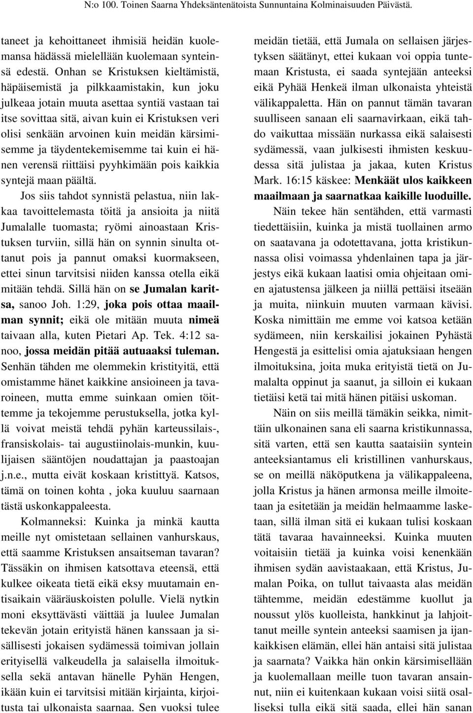 kuin meidän kärsimisemme ja täydentekemisemme tai kuin ei hänen verensä riittäisi pyyhkimään pois kaikkia syntejä maan päältä.