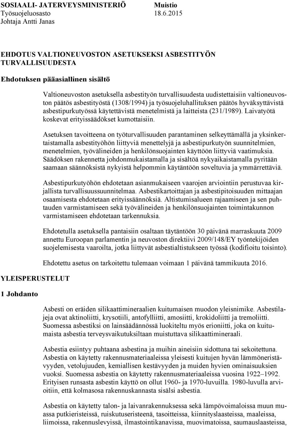 uudistettaisiin valtioneuvoston päätös asbestityöstä (1308/1994) ja työsuojeluhallituksen päätös hyväksyttävistä asbestipurkutyössä käytettävistä menetelmistä ja laitteista (231/1989).