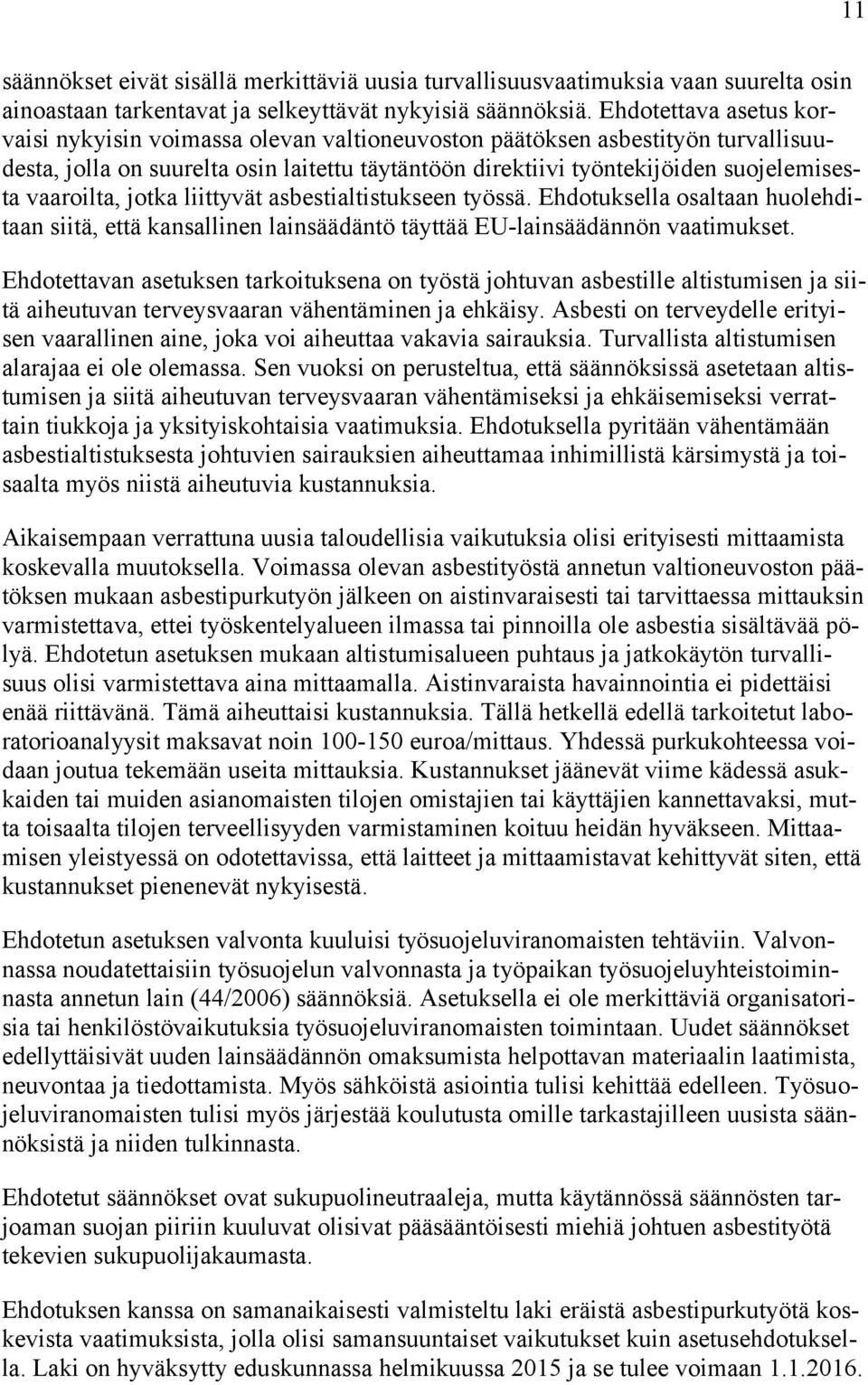 vaaroilta, jotka liittyvät asbestialtistukseen työssä. Ehdotuksella osaltaan huolehditaan siitä, että kansallinen lainsäädäntö täyttää EU-lainsäädännön vaatimukset.