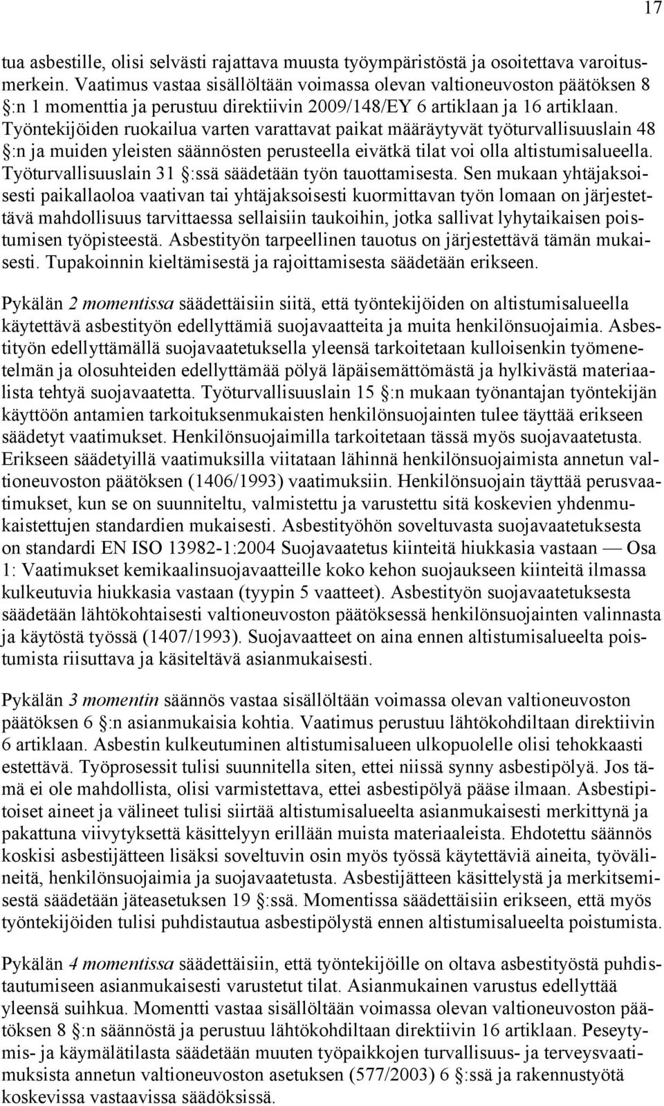 Työntekijöiden ruokailua varten varattavat paikat määräytyvät työturvallisuuslain 48 :n ja muiden yleisten säännösten perusteella eivätkä tilat voi olla altistumisalueella.