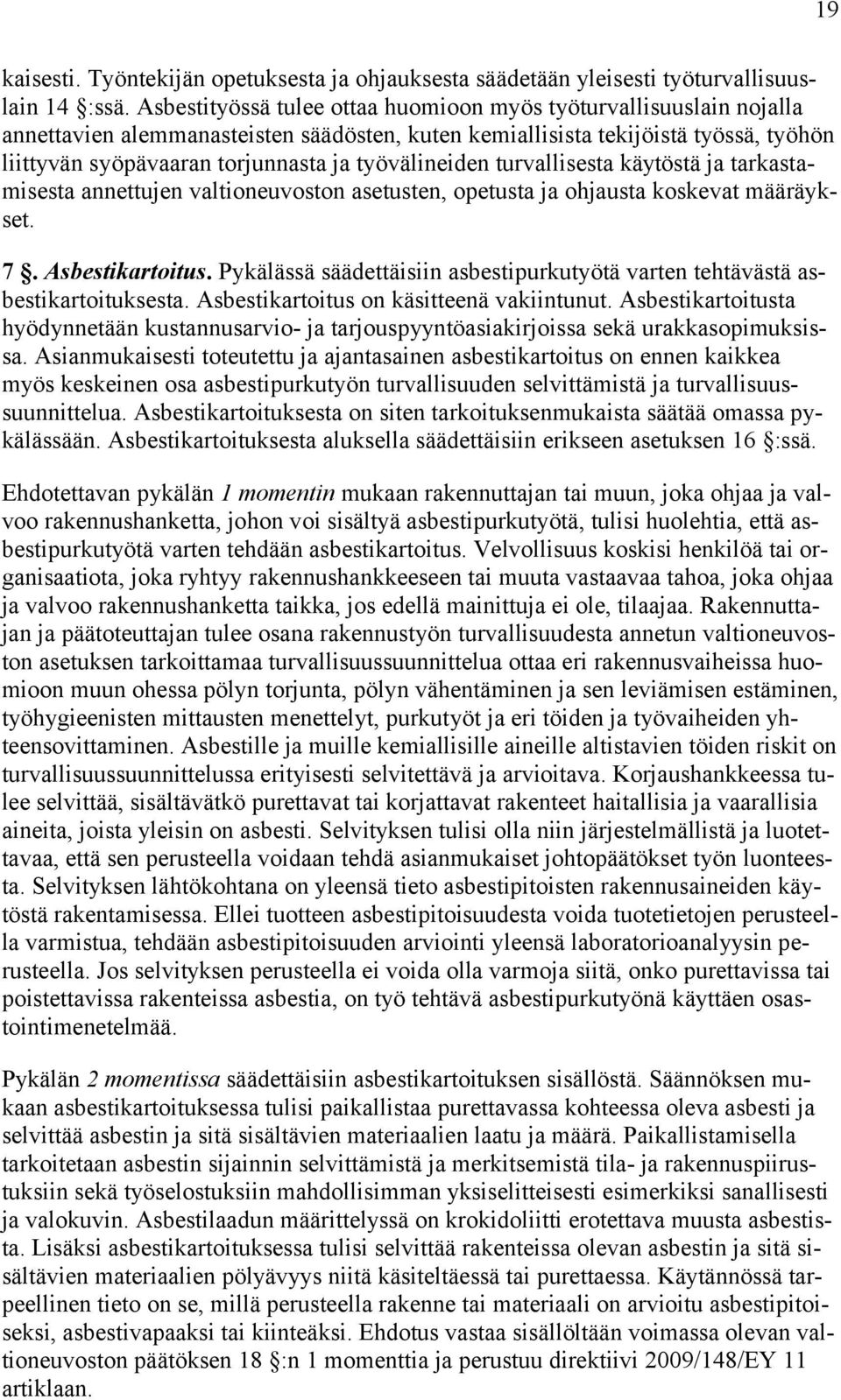 työvälineiden turvallisesta käytöstä ja tarkastamisesta annettujen valtioneuvoston asetusten, opetusta ja ohjausta koskevat määräykset. 7. Asbestikartoitus.