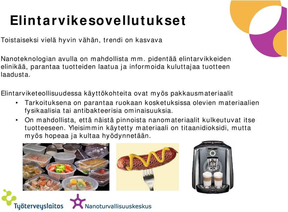 Elintarviketeollisuudessa käyttökohteita ovat myös pakkausmateriaalit Tarkoituksena on parantaa ruokaan kosketuksissa olevien materiaalien