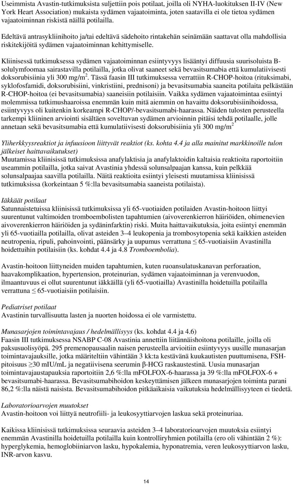 Kliinisessä tutkimuksessa sydämen vajaatoiminnan esiintyvyys lisääntyi diffuusia suurisoluista B- solulymfoomaa sairastavilla potilailla, jotka olivat saaneet sekä bevasitsumabia että