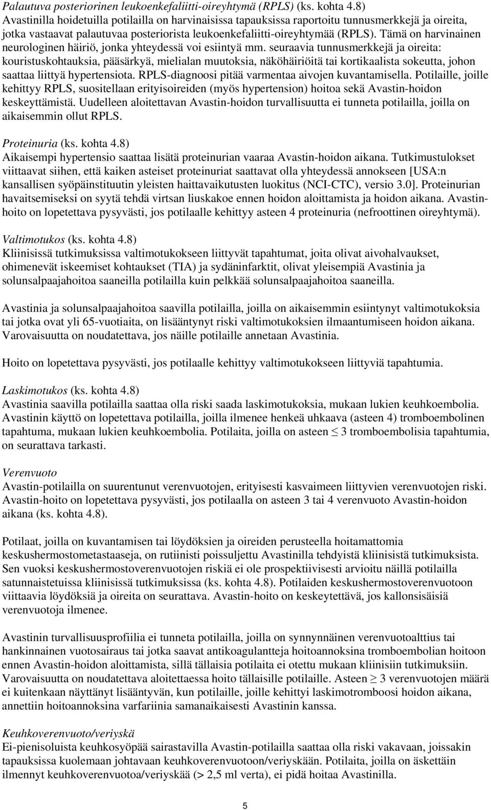 Tämä on harvinainen neurologinen häiriö, jonka yhteydessä voi esiintyä mm.