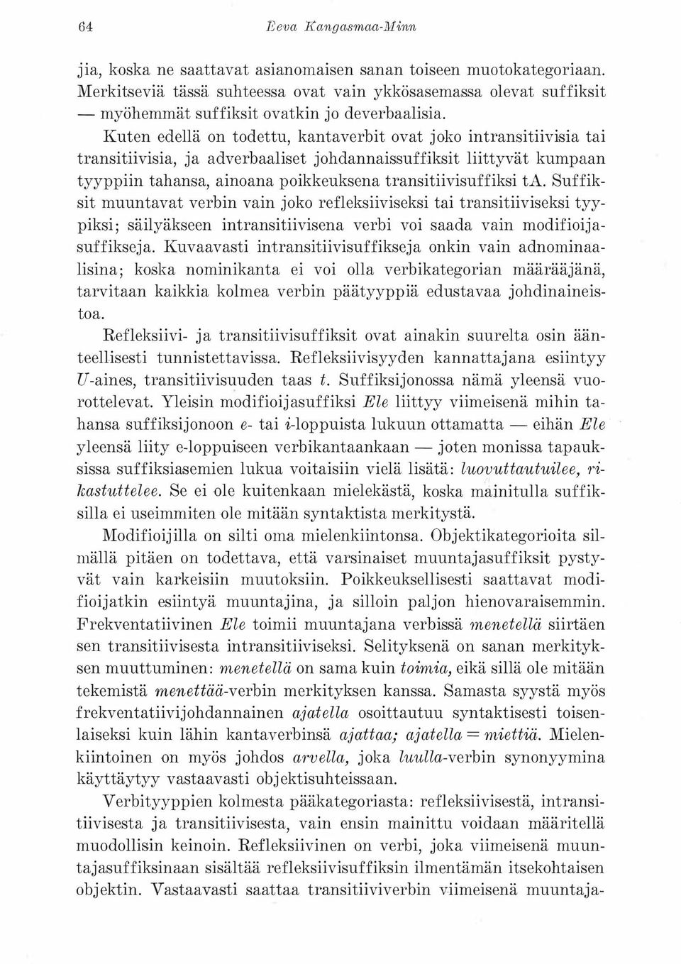 Kuten edellä on todettu, kantaverbit ovat joko intransitiivisia tai transitiivisia, ja adverbaaliset johdannaissuffiksit liittyvät kumpaan tyyppiin tahansa, ainoana poikkeuksena transitiivisuffiksi