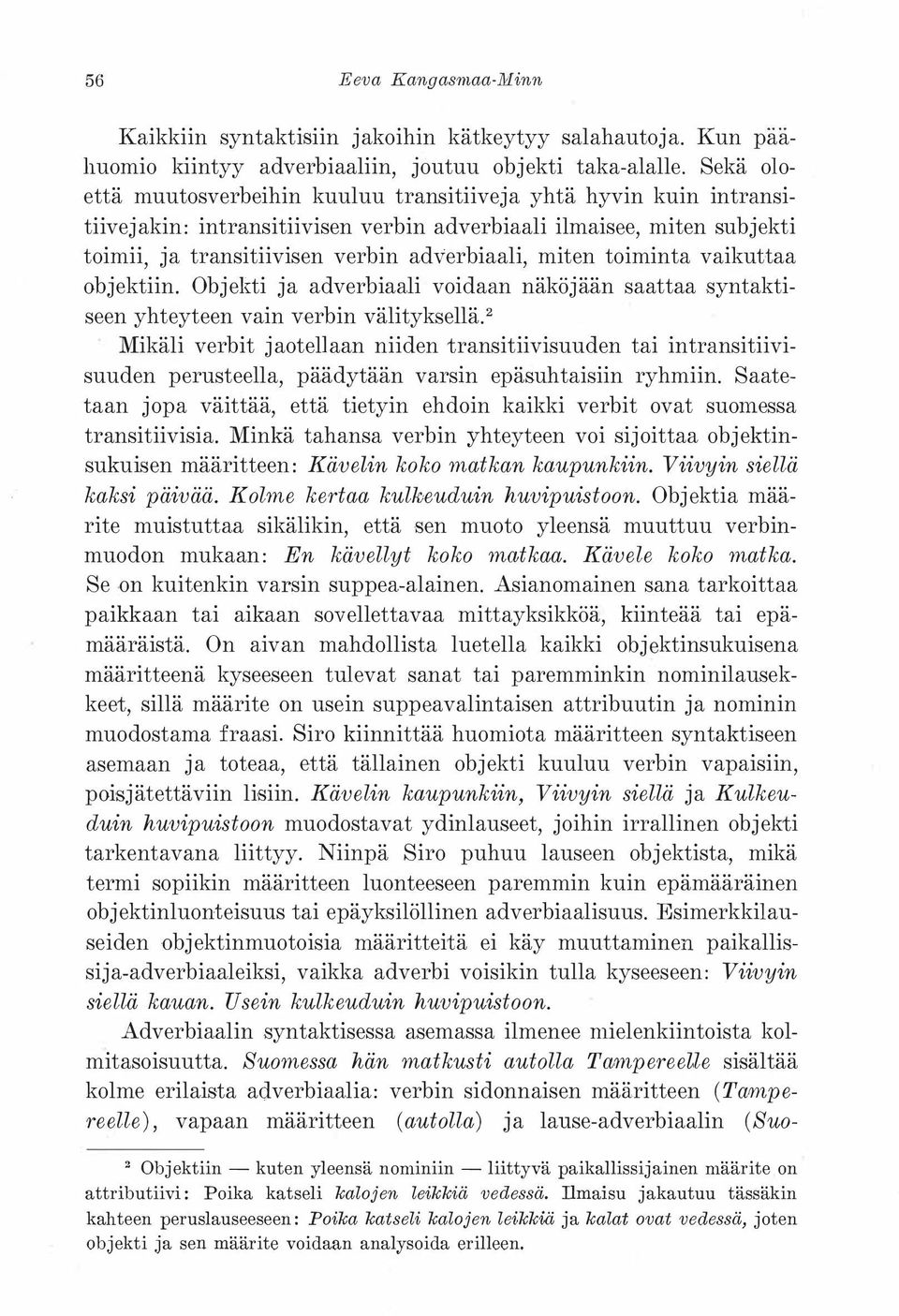 toiminta vaikuttaa objektiin. Objekti ja adverbiaali voidaan näköjään saattaa syntaktiseen yhteyteen vain verbin välityksellä.