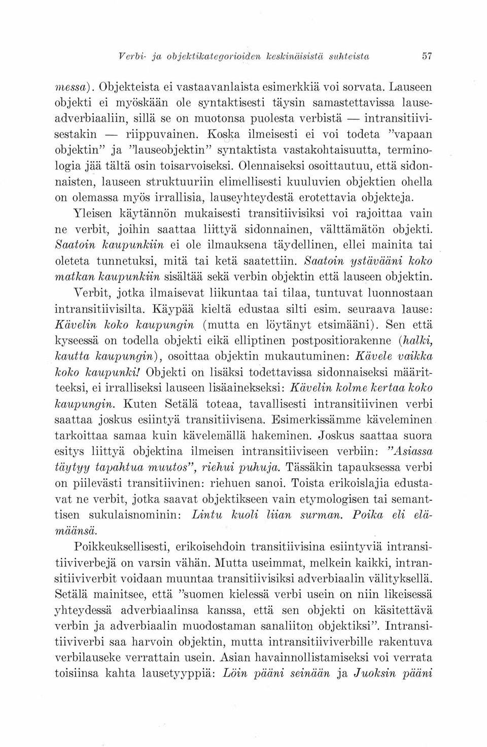 Koska ilmeisesti ei vdi todeta "vapaan objektin" ja "lauseobjektin" syntaktista vastakohtaisuutta, terminologia j ä tältä osin toisarvoiseksi.