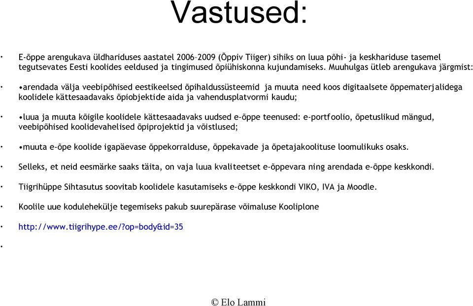 vahendusplatvormi kaudu; luua ja muuta kõigile koolidele kättesaadavaks uudsed e-õppe teenused: e-portfoolio, õpetuslikud mängud, veebipõhised koolidevahelised õpiprojektid ja võistlused; muuta e-õpe