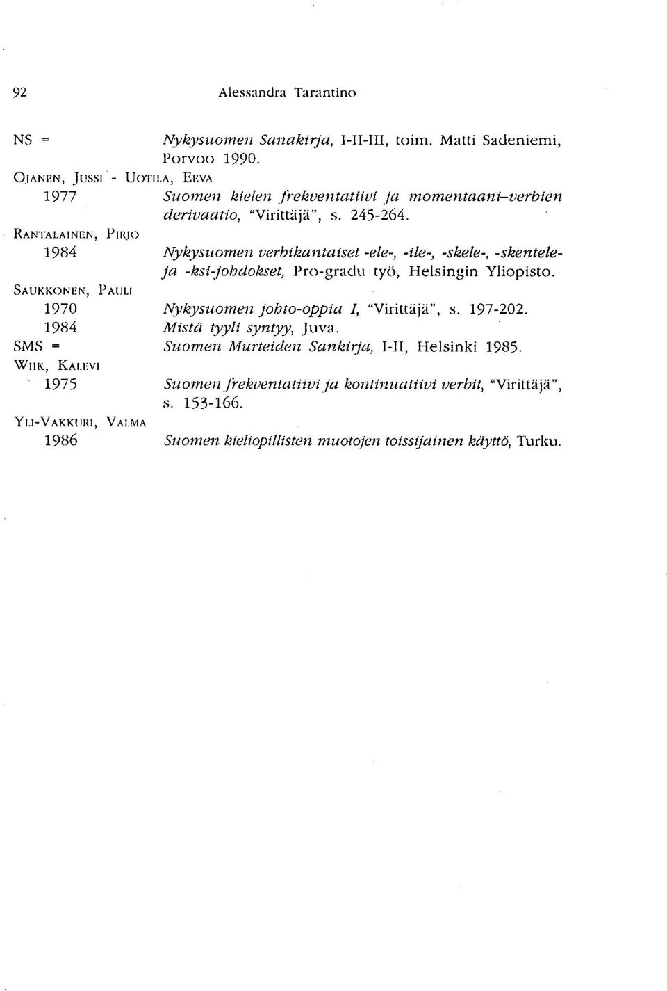 I-VAKKURI, PIRJO PAULI VALMA Suomen kielen frekventatiivi ja momentaani-verbien äerivaatio, "Virittäjä", s. 245-264.