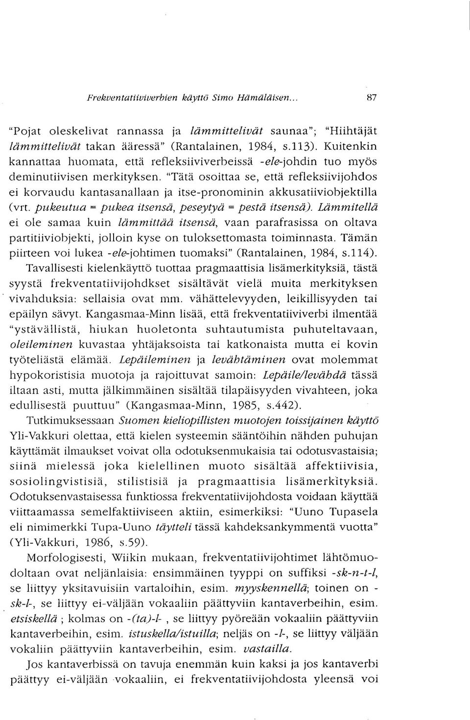 "Tätä osoittaa se, että refleksiivijohdos ei korvaudu kantasanallaan ja itse-pronominin akkusatiiviobjektilla (vrt. pukeutua = pukea itsensä, peseytyä = pestä itsensä).