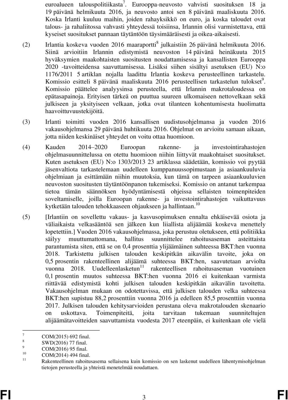 täytäntöön täysimääräisesti ja oikea-aikaisesti. (2) Irlantia koskeva vuoden 2016 maaraportti 8 julkaistiin 26 päivänä helmikuuta 2016.