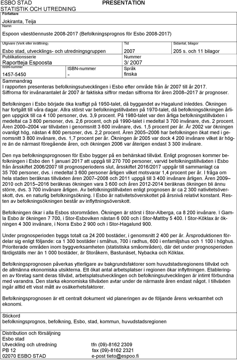 och 11 bilagor Sammandrag I rapporten presenteras befolkningsutvecklingen i Esbo efter område från år 2007 till år 2017.