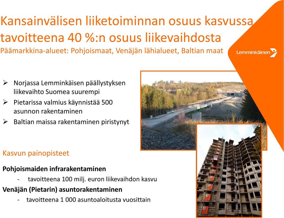 käynnistää 5 asunnon rakentaminen Baltian maissa rakentaminen piristynyt Kasvun painopisteet Pohjoismaiden