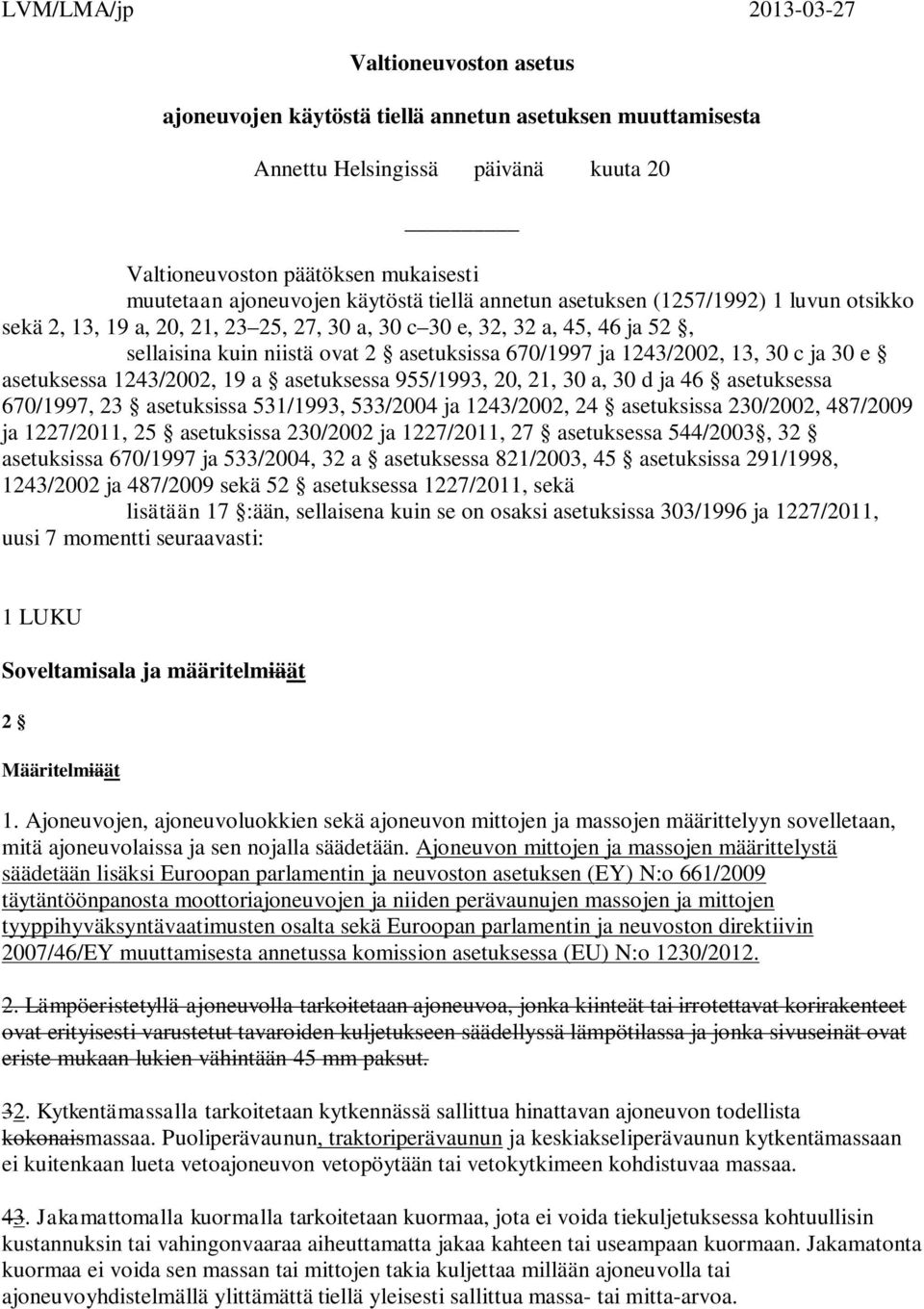 aseuksessa 1243/2002, 19 a aseuksessa 955/1993, 20, 21, 30 a, 30 d ja 46 aseuksessa 670/1997, 23 aseuksissa 531/1993, 533/2004 ja 1243/2002, 24 aseuksissa 230/2002, 487/2009 ja 1227/2011, 25