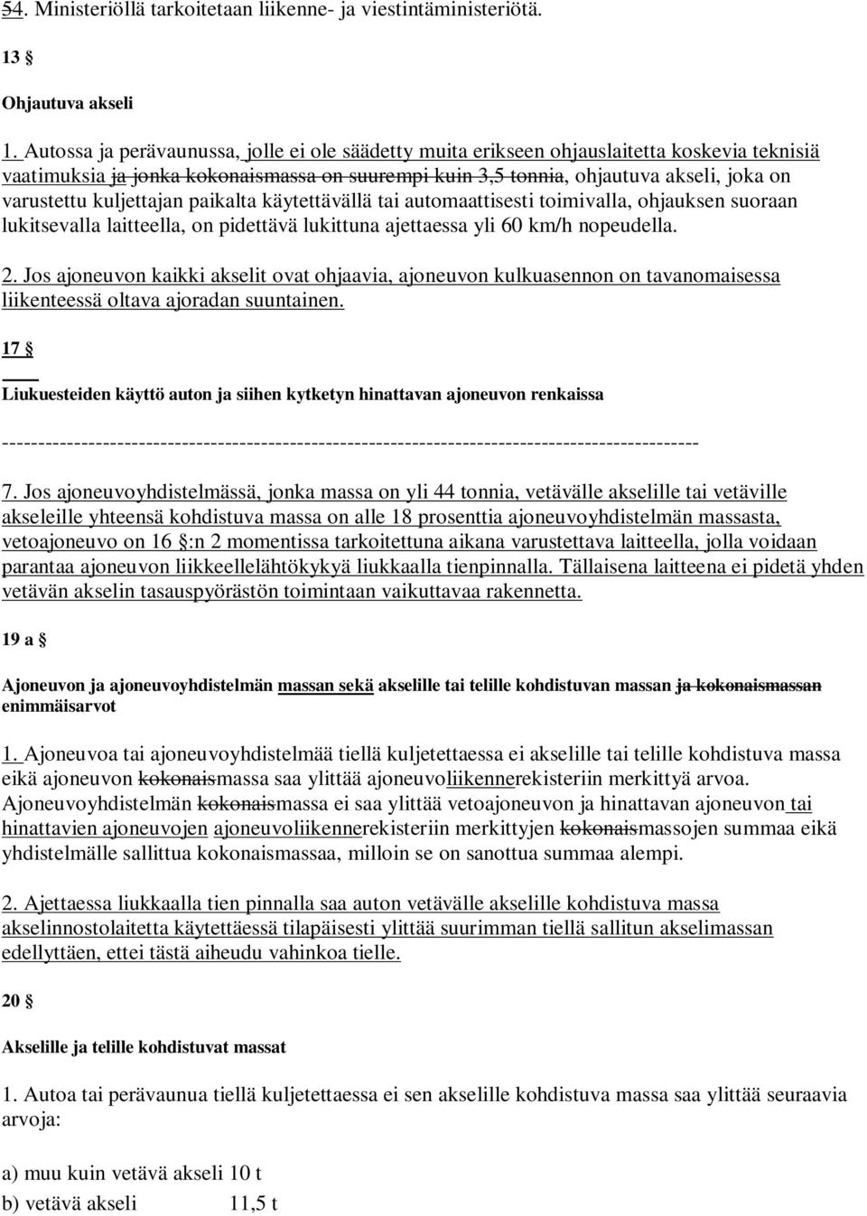 käyeävällä ai auoaaisesi oiivalla, ohjauksen suoraan lukisevalla laieella, on pideävä lukiuna ajeaessa yli 60 k/h nopeudella. 2.