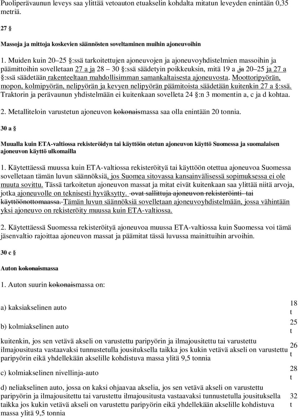 ahdollisian saankalaisesa ajoneuvosa. Moooripyörän, opon, kolipyörän, nelipyörän ja kevyen nelipyörän pääioisa säädeään kuienkin 27 a :ssä.