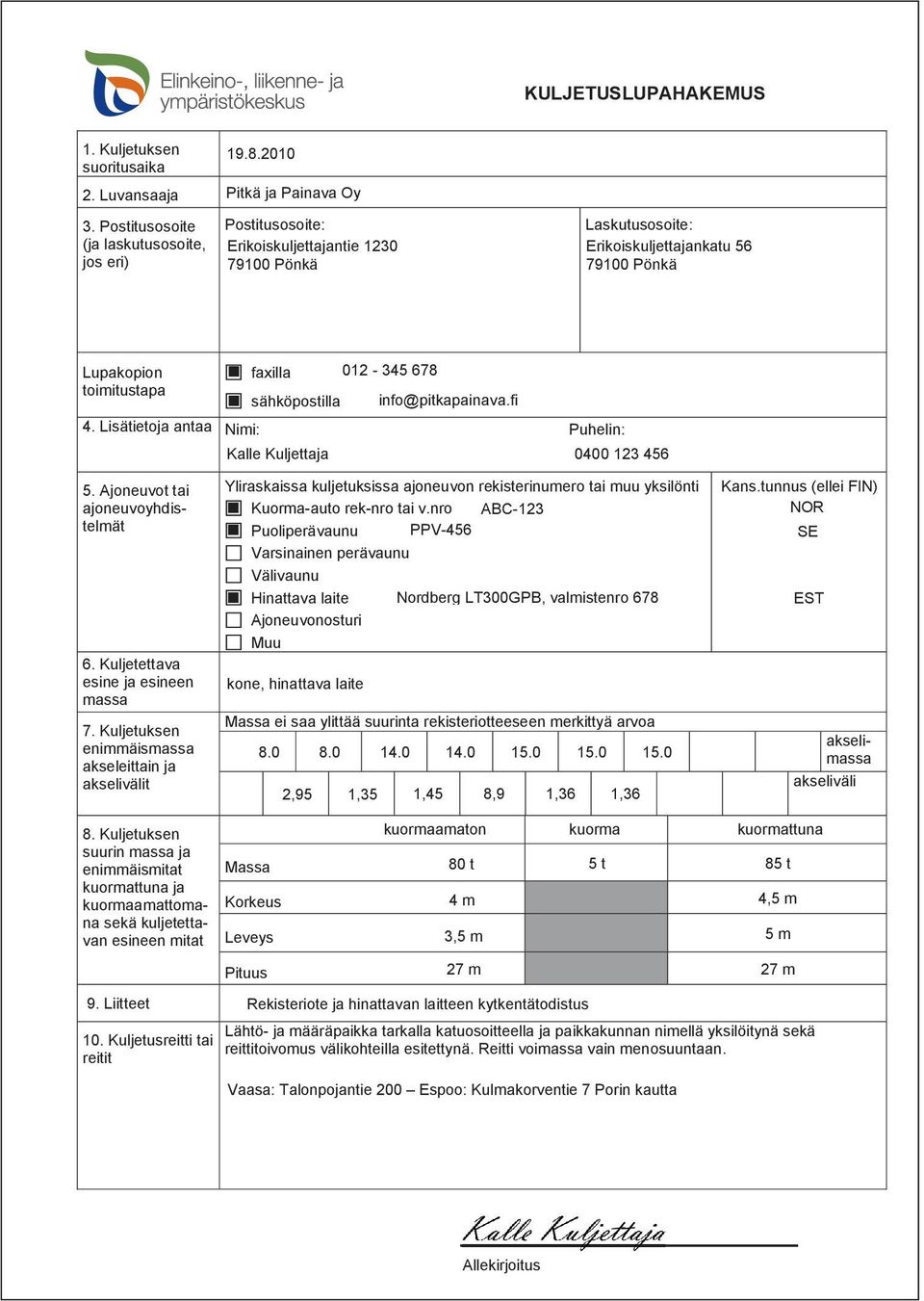 info@pitkapainava.fi 4. Lisätietoja antaa Nimi: Puhelin: Kalle Kuljettaja 0400 123 456 6. Kuljetettava esine ja esineen massa 7.